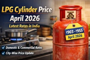 LPG Cylinder Price April 2026 – Latest Rates, Changes & City-wise Update